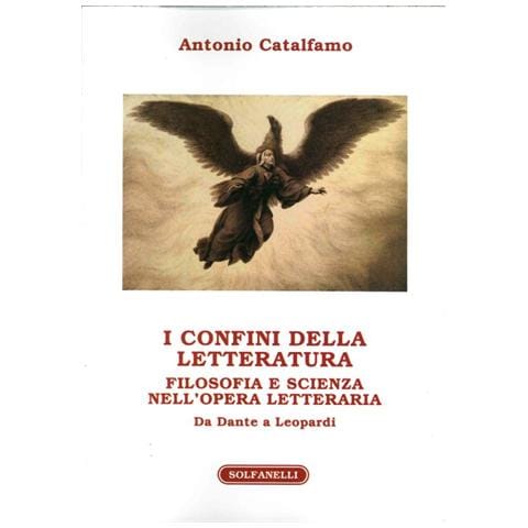 Antonio Catalfamo - I confini della letteratura. Filosofia e scienza nell'opera letteraria. Da Dante a Leopardi - Foto 1