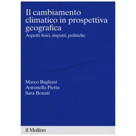 Marco Bagliani - Il cambiamento climatico in prospettiva geografica. Aspetti fisici, impatti, teorie - Foto 1