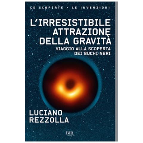 Luciano Rezzolla - L'irresistibile Attrazione Della Gravità. Viaggio Alla Scoperta Dei Buchi Neri - Foto 1
