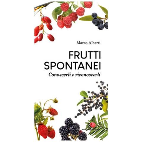 Marco Alberti - Frutti Spontanei. Conoscerli E Riconoscerli - Foto 1