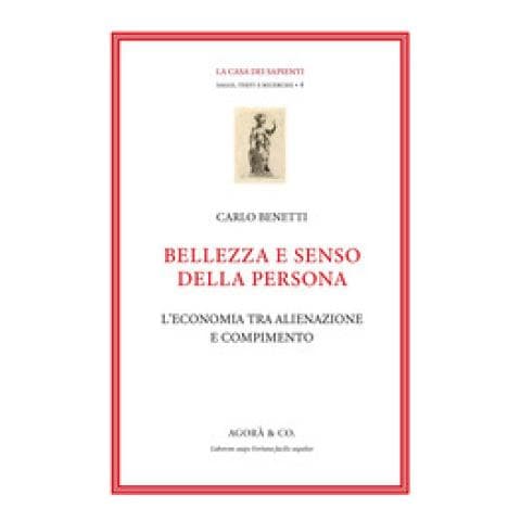 Carlo Benetti - Bellezza E Senso Della Persona. L'economia Tra Alienazione E Compimento - Foto 1