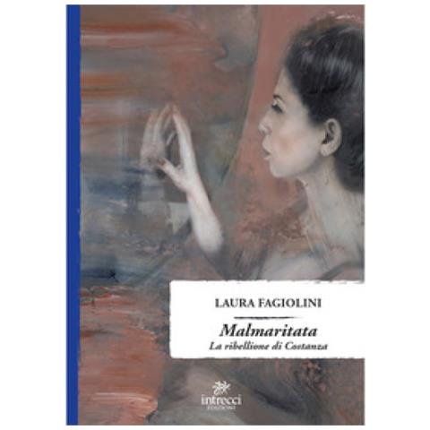 Laura Fagiolini - Malmaritata. La Ribellione Di Costanza - Foto 1