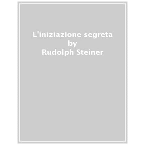 Rudolf Steiner - L'iniziazione segreta nelle antiche religioni e nel cristianesimo primitivo - Foto 1
