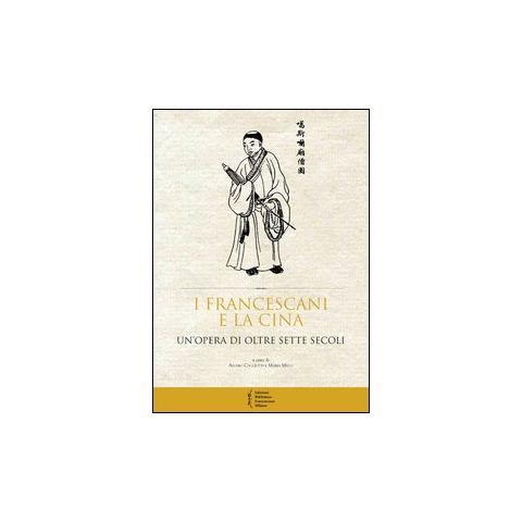 Alvaro Cacciotti - I francescani e la Cina. Un'opera di oltre sette secoli. Atti del 10° Convegno storico (Greccio, 4-5 maggio 2012) - Foto 1