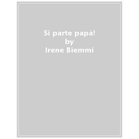 Irene Biemmi - Si parte, papà! Ediz. a colori - Foto 1