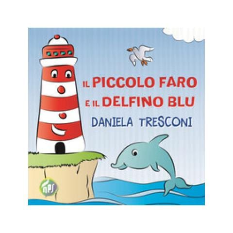 Daniela Tresconi - Il Piccolo Faro E Il Delfino Blu - Foto 1