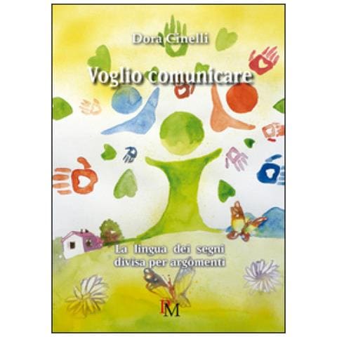 Dora Cinelli - Voglio Comunicare. La Lingua Dei Segni Divisa Per Argomenti. Ediz. Illustrata - Foto 1