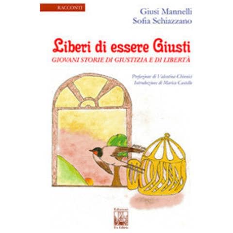 Giusi Mannelli - Liberi di essere giusti. Giovani storie di giustizia e di libertà - Foto 1