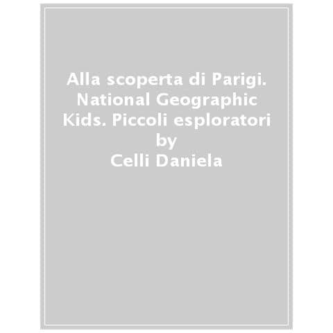 Celli Daniela - Alla Scoperta Di Parigi. Piccoli Esploratori - Foto 1