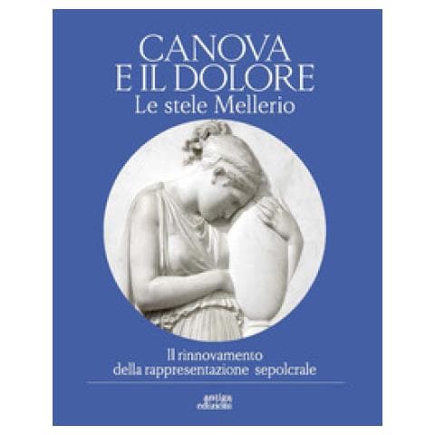 Moira Mascotto - Canova e il dolore. Le stele Mellerio. Il rinnovamento della rappresentazione sepolcrale. Ediz. a colori - Foto 1