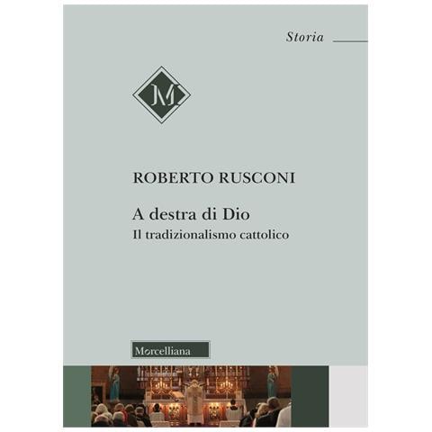 Roberto Rusconi - Alla destra di Dio. Il tradizionalismo cattolico - Foto 1