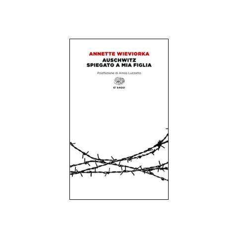Annette Wieviorka - Auschwitz spiegato a mia figlia - Foto 1