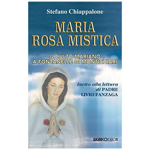 Stefano Chiappalone - Maria Rosa Mistica. Il Culto Mariano A Fontanelle Di Montichiari - Foto 1