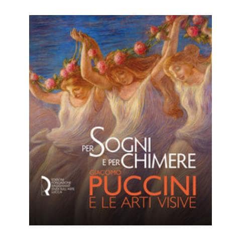 Fabio Benzi - Per sogni e per chimere. Giacomo Puccini e le arti visive. Catalogo della mostra (Lucca, 18 maggio-23 settembre 2018). Ediz. italiana e inglese - Foto 1