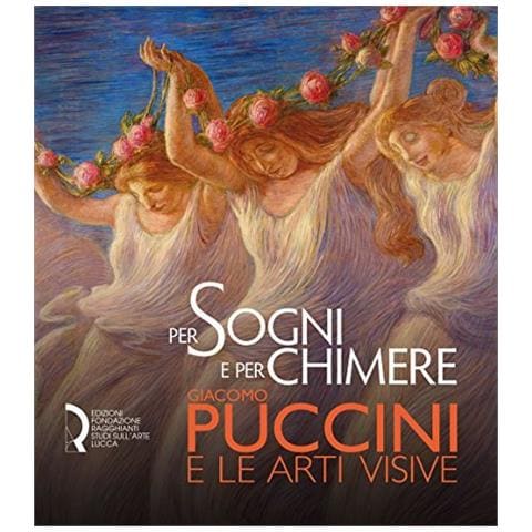 Fabio Benzi - Per sogni e per chimere. Giacomo Puccini e le arti visive. Catalogo della mostra (Lucca, 18 maggio-23 settembre 2018). Ediz. italiana e inglese - Foto 2