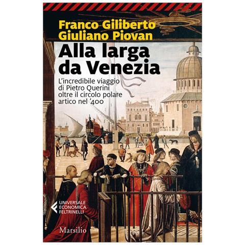Franco Giliberto - Alla larga da Venezia. L'incredibile viaggio di Piero Querini oltre il circolo polare artico nel '400 - Foto 3