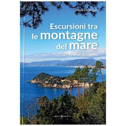 Micol Casaleggio - Escursioni tra le montagne del mare. 17 itinerari in Liguria - Foto 1