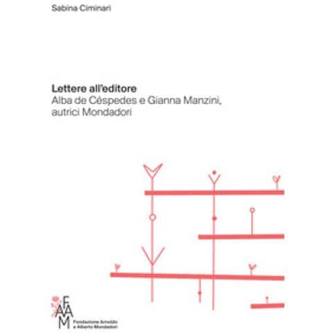 Sabina Ciminari - Lettere All'editore. Alba De Céspedes E Gianna Manzini, Autrici Mondadori - Foto 1