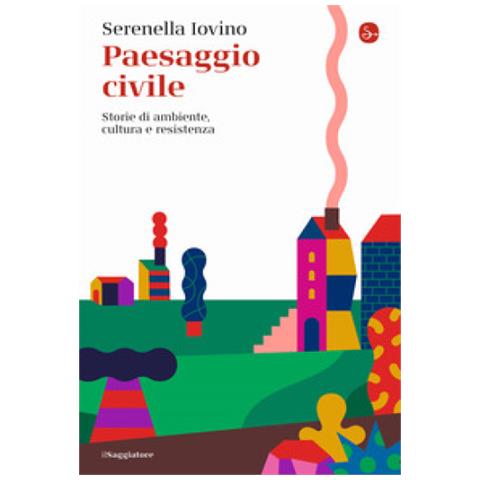 Serenella Iovino - Paesaggio Civile. Storie Di Ambiente, Cultura E Resistenza - Foto 1