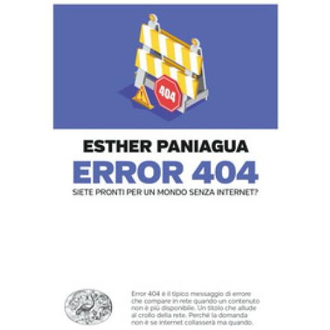 Esther Paniagua - Error 404. Siete Pronti Per Un Mondo Senza Internet? - Foto 1