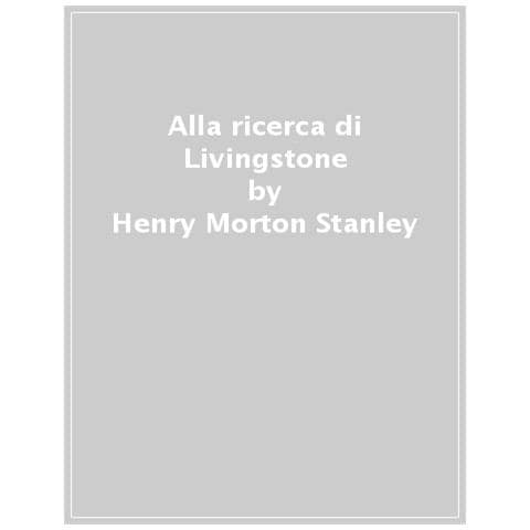 Henry Morton Stanley - Alla Ricerca Di Livingstone - Foto 1