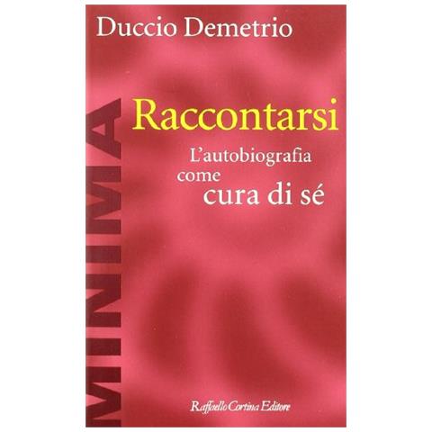 Duccio Demetrio - Raccontarsi. L'autobiografia come cura di sé - Foto 1