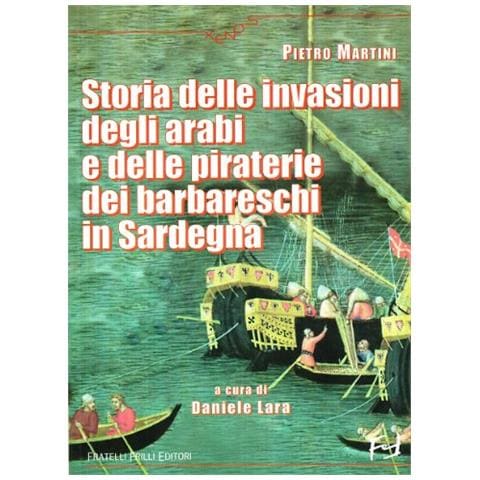 Pietro Martini - Storia delle invasioni degli arabi e delle piraterie dei barbareschi in Sardegna - Foto 1
