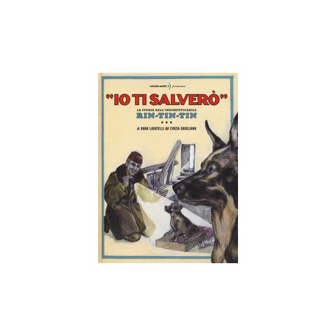 Anna Lavatelli - «Io ti salverò». La storia dell'indimenticabile Rin-Tin-Tin. Ediz. a colori - Foto 2
