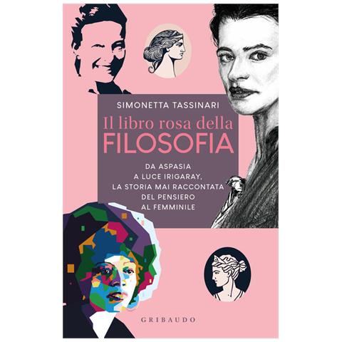 Simonetta Tassinari - Il Libro Rosa Della Filosofia. Da Aspasia A Luce Irigaray, La Storia Mai Raccontata Del Pensiero Femminile - Foto 2