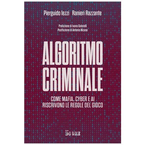 Pierguido Iezzi - Algoritmo criminale. Come mafia, cyber e AI riscrivono le regole del gioco - Foto 1