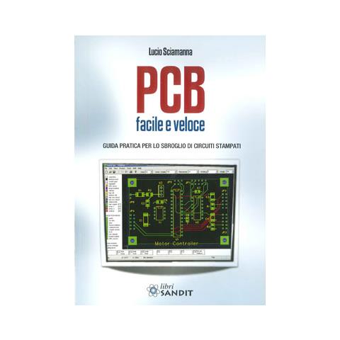 Lucio Sciamanna - PCB facile e veloce. Guida pratica per lo sbroglio di circuiti stampati - Foto 1