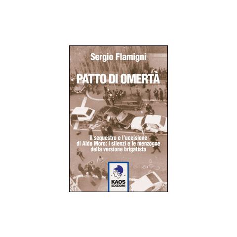 Sergio Flamigni - Patto di omertà. Il sequestro e l'uccisione di Aldo Moro: i silenzi e le menzogne della versione brigatista - Foto 1