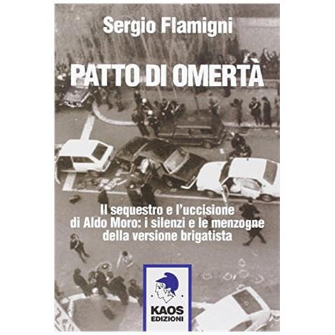 Sergio Flamigni - Patto di omertà. Il sequestro e l'uccisione di Aldo Moro: i silenzi e le menzogne della versione brigatista - Foto 2