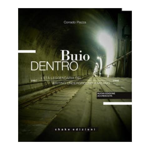 Corrado Piazza - Buio Dentro. L'età Leggendaria Del Writing Underground A Milano (1987-1998). Ediz. Illustrata - Foto 1