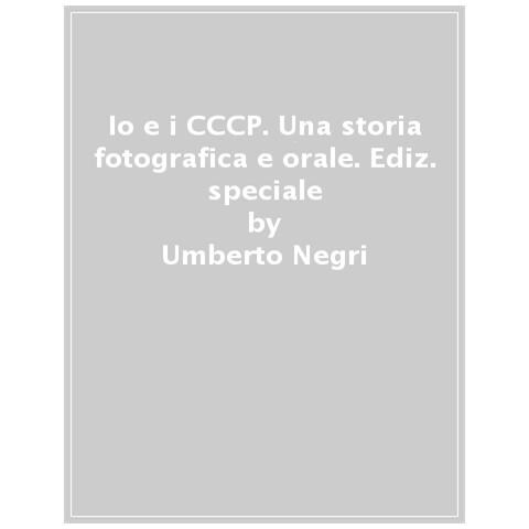 Umberto Negri - Io E I Cccp. Una Storia Fotografica E Orale. Ediz. Speciale - Foto 1