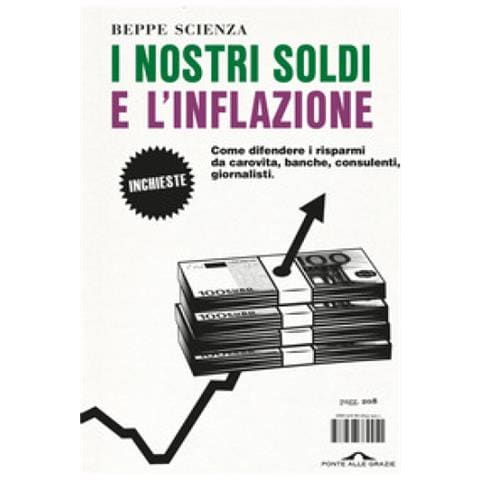 Beppe Scienza - I Nostri Soldi E L'inflazione. Come Difendere I Risparmi Da Carovita, Banche, Consulenti, Giornalisti - Foto 1
