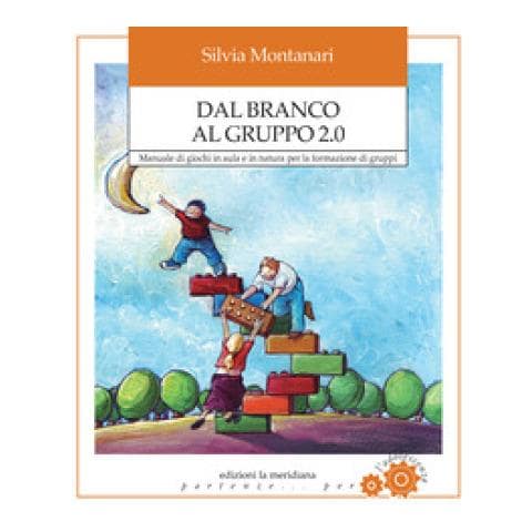Silvia Montanari - Dal Branco Al Gruppo 2.0. Manuale Di Giochi In Aula E In Natura Per La Formazione Di Gruppi - Foto 1