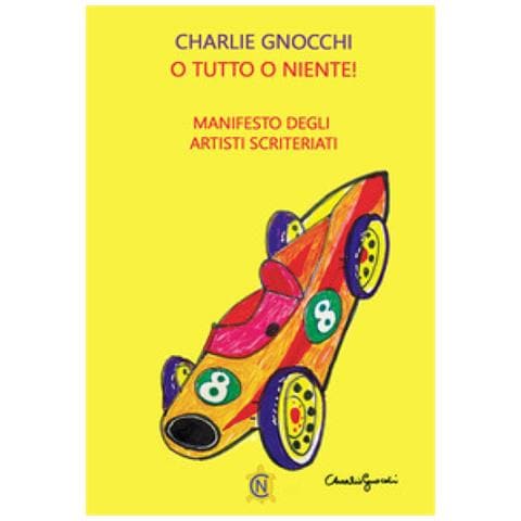 Charlie Gnocchi - O Tutto O Niente! Manifesto Degli Artisti Scriteriati - Foto 1