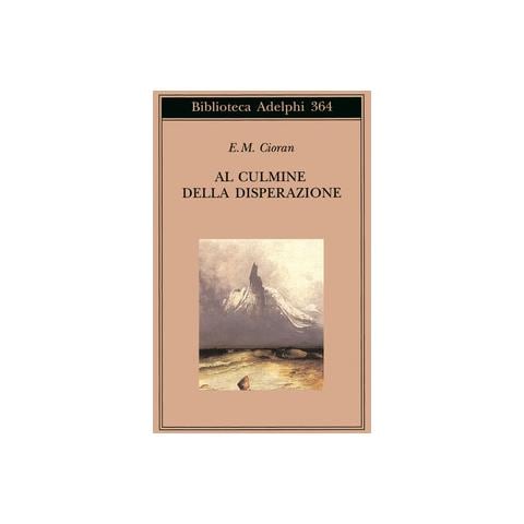 Emil M. Cioran - Al culmine della disperazione - Foto 1