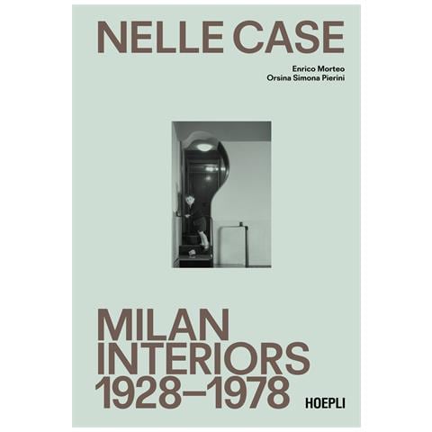 Enrico Morteo - Nelle case. Milan interiors 1928-1978. Ediz. italiana e inglese - Foto 1