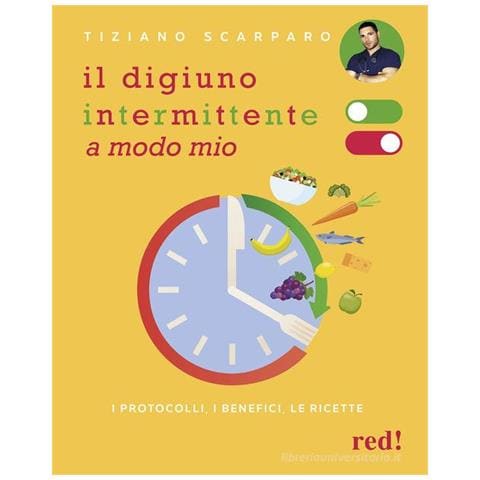 Tiziano Scarparo - Il digiuno intermittente a modo mio. I protocolli, i benefici, le ricette - Foto 1