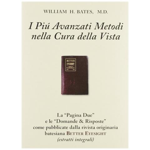 William H. Bates - I più avanzati metodi nella cura della vista (con domande & risposte). Con gadget - Foto 2