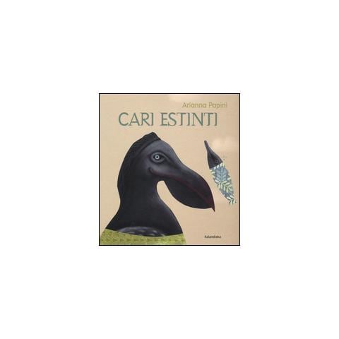 Arianna Papini - Cari estinti. Ediz. illustrata - Foto 1