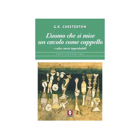 Gilbert Keith Chesterton - L'uomo che si mise un cavolo come cappello e altre storie improbabili - Foto 1