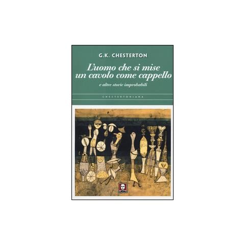 Gilbert Keith Chesterton - L'uomo che si mise un cavolo come cappello e altre storie improbabili - Foto 2