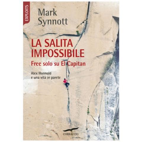 Mark Synnott - La Salita Impossibile. Free Solo Su El Capitan. Alex Honnold E Una Vita In Parete - Foto 1