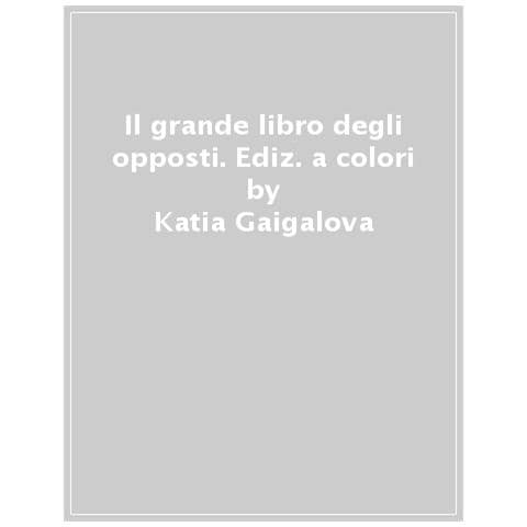Magda N. Garguláková - Il grande libro degli opposti. Ediz. a colori - Foto 1