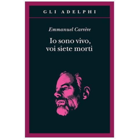 Emmanuel Carrère - Io sono vivo, voi siete morti - Foto 1