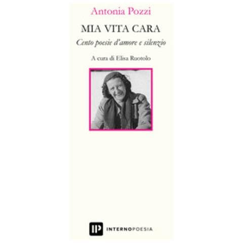 Antonia Pozzi - Mia Vita Cara. Cento Poesie D'amore E Silenzio - Foto 1