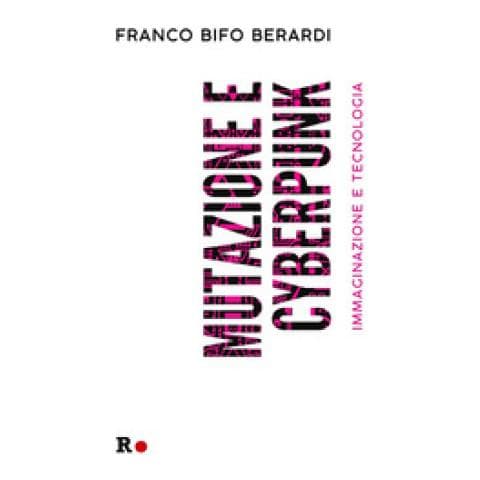 Franco «bifo» Berardi - Mutazione E Cyberpunk. Immaginazione E Tecnologia - Foto 1